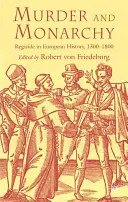 Vražda a monarchia: Regicide in European History, 1300-1800 - Murder and Monarchy: Regicide in European History, 1300-1800