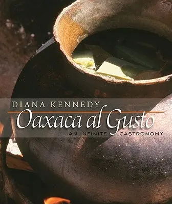 Oaxaca Al Gusto: Oaxaca: nekonečná gastronómia - Oaxaca Al Gusto: An Infinite Gastronomy