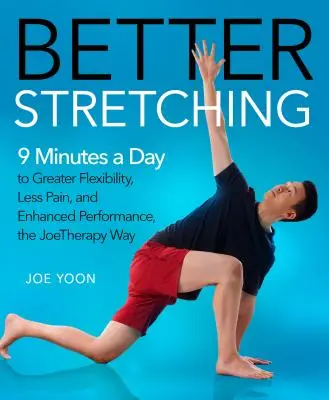 Lepší strečing: 9 minút denne k väčšej flexibilite, menšej bolesti a lepšej výkonnosti, Joetherapia - Better Stretching: 9 Minutes a Day to Greater Flexibility, Less Pain, and Enhanced Performance, the Joetherapy Way