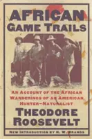 Africké herné trasy: An Account of African Wanderings of an American Hunter-Naturalist - African Game Trails: An Account of the African Wanderings of an American Hunter-Naturalist