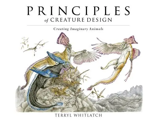 Princípy dizajnu stvorení: Tvorba imaginárnych zvierat - Principles of Creature Design: Creating Imaginary Animals