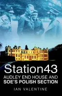 Stanica 43 - Audley End House a poľská sekcia SOE - Station 43 - Audley End House and SOE's Polish Section