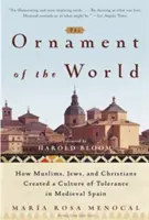 Ozdoba sveta: Ako moslimovia, židia a kresťania vytvorili kultúru tolerancie v stredovekom Španielsku - The Ornament of the World: How Muslims, Jews, and Christians Created a Culture of Tolerance in Medieval Spain