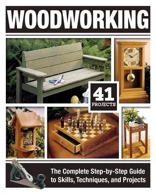 Práca s drevom: Kompletný sprievodca zručnosťami, technikami a projektmi krok za krokom (The Complete Step-By-Step Guide to Skills, Techniques, and Projects) - Woodworking: The Complete Step-By-Step Guide to Skills, Techniques, and Projects