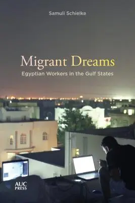 Migrantské sny: Egyptskí pracovníci v krajinách Perzského zálivu - Migrant Dreams: Egyptian Workers in the Gulf States