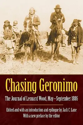 Honba za Geronimom: Denník Leonarda Wooda, máj - september 1886 - Chasing Geronimo: The Journal of Leonard Wood, May-September 1886