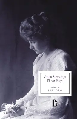 Githa Sowerbyová: Tri hry: Rutherford a syn, Muž a niekoľko žien, Macocha - Githa Sowerby: Three Plays: Rutherford and Son, a Man and Some Women, the Stepmother
