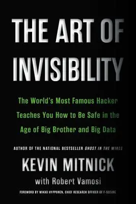 Umenie neviditeľnosti: Najznámejší hacker na svete vás naučí, ako byť v bezpečí vo veku Veľkého brata a veľkých dát - The Art of Invisibility: The World's Most Famous Hacker Teaches You How to Be Safe in the Age of Big Brother and Big Data