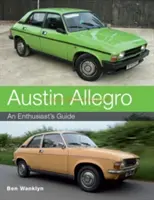 Austin Allegro: Príručka pre nadšencov - Austin Allegro: An Enthusiast's Guide