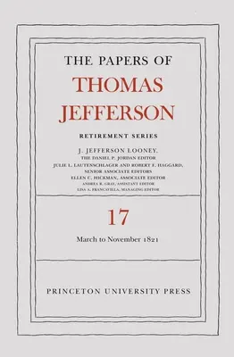 The Papers of Thomas Jefferson, Retirement Series, Volume 17: 1 March 1821 to 30 November 1821