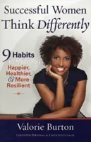 Úspešné ženy myslia inak: 9 návykov, ktoré vás urobia šťastnejšími, zdravšími a odolnejšími - Successful Women Think Differently: 9 Habits to Make You Happier, Healthier, & More Resilient