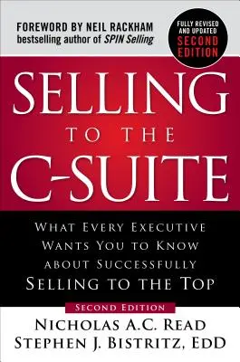 Selling to the C-Suite: Čo chce, aby ste vedeli o úspešnom predaji na vrcholové pozície: Čo chce, aby ste vedeli o úspešnom predaji na vrcholové pozície - Selling to the C-Suite: What Every Executive Wants You to Know about Successfully Selling to the Top