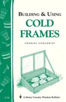 Stavba a používanie studených rámov: Storey Country Wisdom Bulletin A-39 - Building & Using Cold Frames: Storey Country Wisdom Bulletin A-39