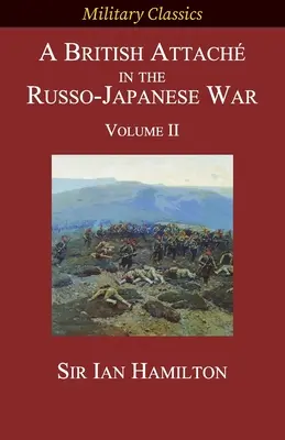 Britský atašé v rusko-japonskej vojne: II. diel - A British Attach in the Russo-Japanese War: Volume II