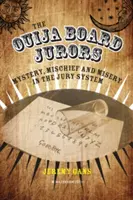 The Ouija Board Jurors (Porotcovia na tabuli Ouija): Záhady, zlomyseľnosť a utrpenie v porotnom systéme - The Ouija Board Jurors: Mystery, Mischief and Misery in the Jury System