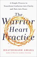 Prax srdca bojovníka - Jednoduchý proces na premenu zmätku na jasnosť a bolesti na pokoj - Warrior Heart Practice - A simple process to transform confusion into clarity and pain into peace