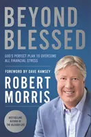 Za hranicami požehnaného: Boží dokonalý plán na prekonanie všetkých finančných ťažkostí - Beyond Blessed: God's Perfect Plan to Overcome All Financial Stress