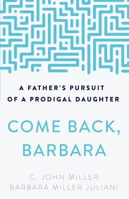 Vráť sa, Barbara: Otcovo prenasledovanie márnotratnej dcéry - Come Back, Barbara: A Father's Pursuit of a Prodigal Daughter