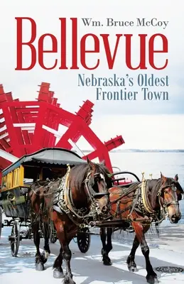 Bellevue: Najstaršie pohraničné mesto v Nebraske - Bellevue: Nebraska's Oldest Frontier Town