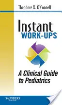 Okamžitá práca: Klinický sprievodca pediatriou - Instant Work-Ups: A Clinical Guide to Pediatrics