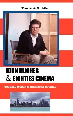 John Hughes a kinematografia osemdesiatych rokov: tínedžerské nádeje a americké sny - John Hughes and Eighties Cinema: Teenage Hopes and American Dreams