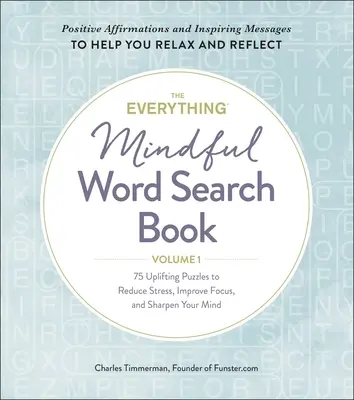 The Everything Mindful Word Search Book, Volume 1, Volume 1: 75 povznášajúcich hádaniek na zníženie stresu, zlepšenie sústredenia a zbystrenie mysle - The Everything Mindful Word Search Book, Volume 1, Volume 1: 75 Uplifting Puzzles to Reduce Stress, Improve Focus, and Sharpen Your Mind