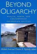 Beyond Oligarchy: Bohatstvo, moc a súčasná indonézska politika - Beyond Oligarchy: Wealth, Power, and Contemporary Indonesian Politics