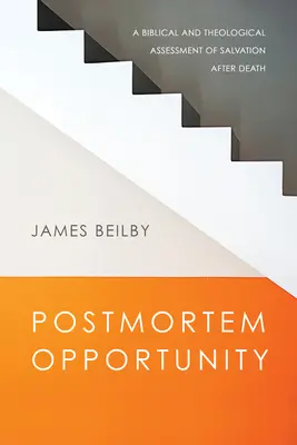 Posmrtná príležitosť: Biblické a teologické hodnotenie spásy po smrti - Postmortem Opportunity: A Biblical and Theological Assessment of Salvation After Death