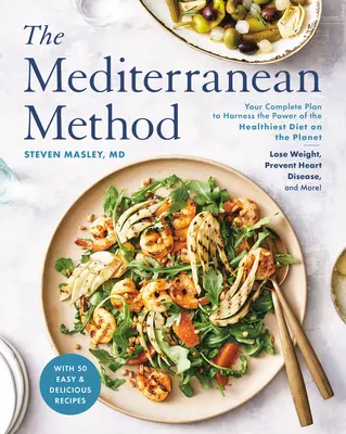 Stredomorská metóda: Metóda: kompletný plán na využitie sily najzdravšej diéty na svete: schudnite, predchádzajte srdcovým chorobám a - The Mediterranean Method: Your Complete Plan to Harness the Power of the Healthiest Diet on the Planet -- Lose Weight, Prevent Heart Disease, an