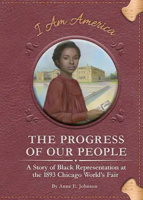 Pokrok nášho ľudu: Príbeh o zastúpení černochov na svetovej výstave v Chicagu v roku 1893 - The Progress of Our People: A Story of Black Representation at the 1893 Chicago World's Fair