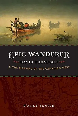 Epický pútnik: David Thompson a mapovanie kanadského západu - Epic Wanderer: David Thompson and the Mapping of the Canadian West