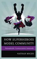 Ako superhrdinovia modelujú komunitu: Filozoficky, komunikačne, vzťahovo - How Superheroes Model Community: Philosophically, Communicatively, Relationally