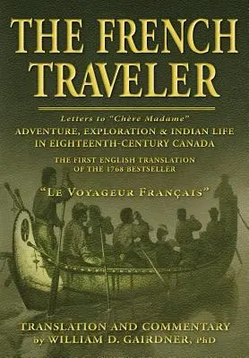 Francúzsky cestovateľ: Francúzsky cestovateľ: Dobrodružstvo, prieskum a život Indiánov v Kanade v 18. storočí - The French Traveler: Adventure, Exploration & Indian Life In Eighteenth-Century Canada