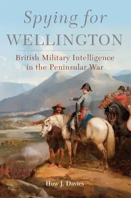Špehovanie pre Wellingtona, 64: Britská vojenská spravodajská služba v polostrovnej vojne - Spying for Wellington, 64: British Military Intelligence in the Peninsular War