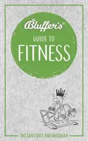 Bluffer's Guide to Fitness: Okamžitý dôvtip a múdrosť - Bluffer's Guide to Fitness: Instant Wit and Wisdom