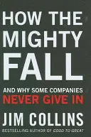 Ako padajú mocní - a prečo sa niektoré spoločnosti nikdy nevzdajú - How the Mighty Fall - And Why Some Companies Never Give In