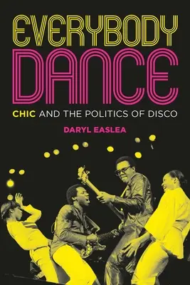 Everybody Dance (Všetci tancujú): Vymýšľanie a politika diskoték Dance Dance Dance: Chic and the Politics of Disco - Everybody Dance: Chic and the Politics of Disco