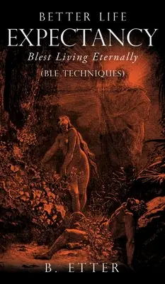 Lepšia očakávaná dĺžka života - Blest Living Eternally: (BLE Techniques) - Better Life Expectancy - Blest Living Eternally: (BLE Techniques)