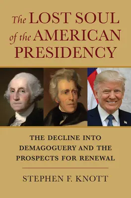 Stratená duša amerického prezidentstva: Pád do demagógie a vyhliadky na obnovu - The Lost Soul of the American Presidency: The Decline Into Demagoguery and the Prospects for Renewal