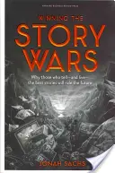 Víťazstvo vo vojne príbehov: Prečo tí, ktorí rozprávajú - a žijú - najlepšie príbehy, budú vládnuť budúcnosti - Winning the Story Wars: Why Those Who Tell-And Live-The Best Stories Will Rule the Future