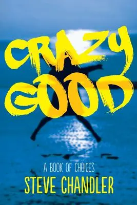 Šialene dobré: Kniha o voľbách - Crazy Good: A Book of CHOICES