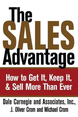 Predajná výhoda: Ako ju získať, udržať si ju a predávať viac ako kedykoľvek predtým - The Sales Advantage: How to Get It, Keep It, and Sell More Than Ever