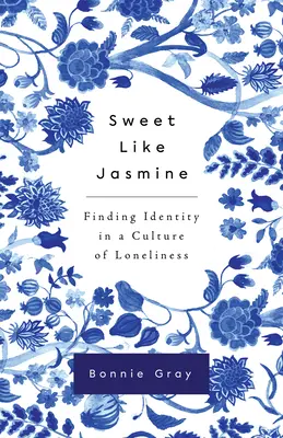 Sladký ako jazmín: Hľadať identitu v kultúre osamelosti - Sweet Like Jasmine: Finding Identity in a Culture of Loneliness