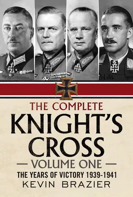 Kompletný rytiersky kríž: Roky víťazstva 1939 - 1941 - The Complete Knight's Cross: The Years of Victory 1939-1941
