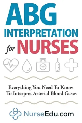 Interpretácia ABG pre zdravotné sestry: Všetko, čo potrebujete vedieť na interpretáciu plynov v arteriálnej krvi - ABG Interpretation for Nurses: Everything You Need To Know To Interpret Arterial Blood Gases
