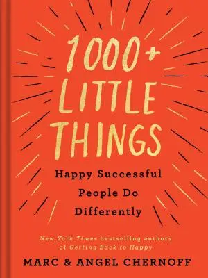 1000+ malých vecí, ktoré šťastní úspešní ľudia robia inak - 1000+ Little Things Happy Successful People Do Differently
