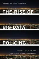 Vzostup policajnej práce s veľkými dátami: Vychádzanie z veľkých dát: sledovanie, rasa a budúcnosť presadzovania práva - The Rise of Big Data Policing: Surveillance, Race, and the Future of Law Enforcement