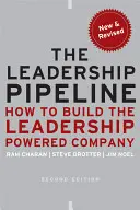 The Leadership Pipeline: Ako vybudovať firmu poháňanú lídrami - The Leadership Pipeline: How to Build the Leadership Powered Company