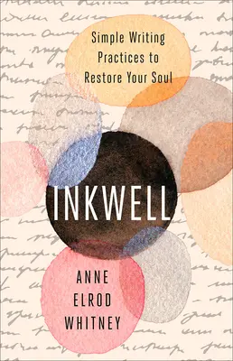 Atramentová kalamára: Jednoduché postupy písania na obnovu vašej duše - Inkwell: Simple Writing Practices to Restore Your Soul