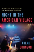 Noc v americkej dedine: Ženy v tieni amerických vojenských základní na Okinawe - Night in the American Village: Women in the Shadow of the U.S. Military Bases in Okinawa